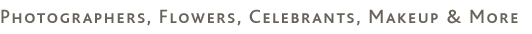 Photographers, Flowers, Celebrants, Makeup & More